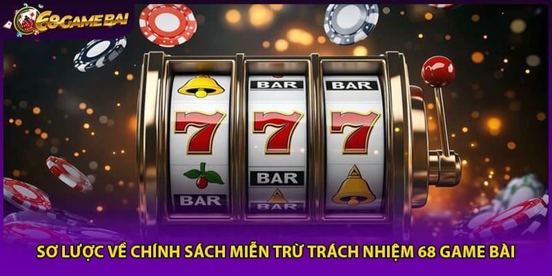 Sơ lược về chính sách miễn trừ trách nhiệm 68 game bài